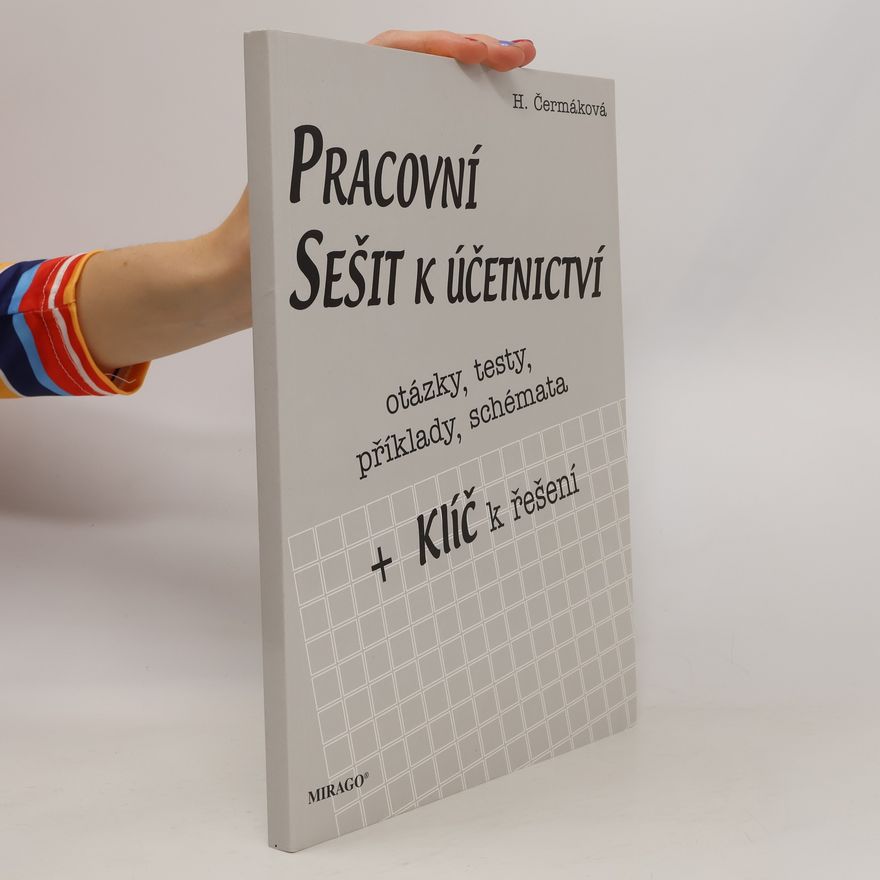Hana Čermáková Pracovní sešit k účetnictví. Otázky, testy, příklady, shémata. + Klíč k řešení