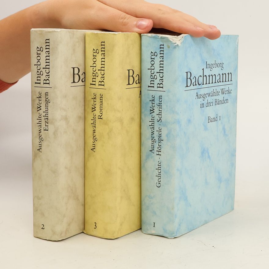 Ingeborg Bachmann Ingeborg Bachmann Ausgewählte Werke in drei Bänden 1-3