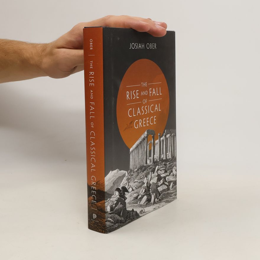 Josiah Ober The Rise and Fall of Classical Greece