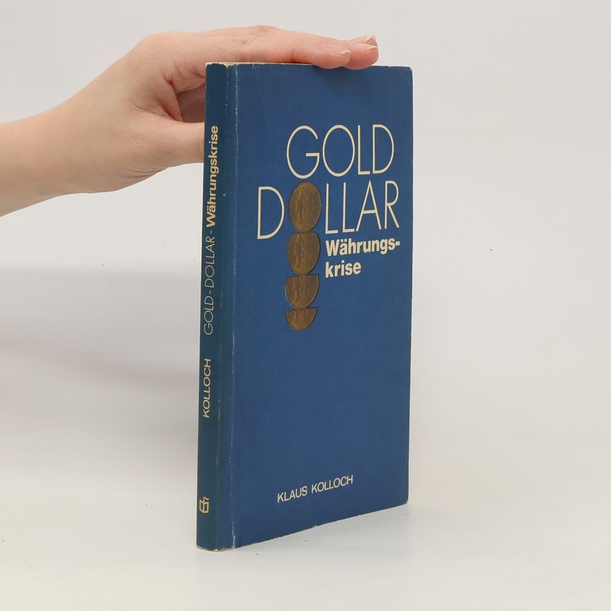 Klaus Kolloch Gold - Dollar - Währungskrise