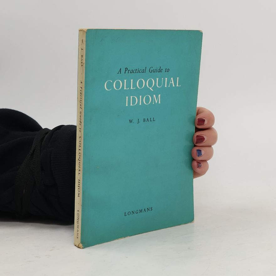 W. J. Ball A Practical Guide to Colloquial Idiom