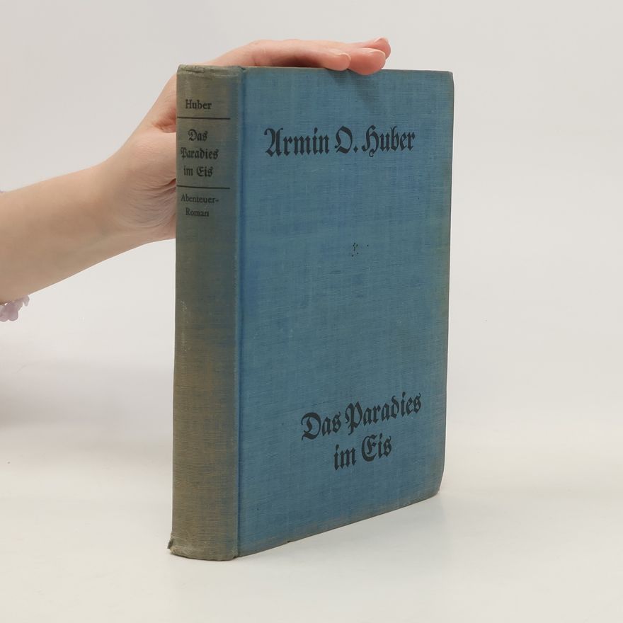 Armin Otto Huber Das Paradies im Eis
