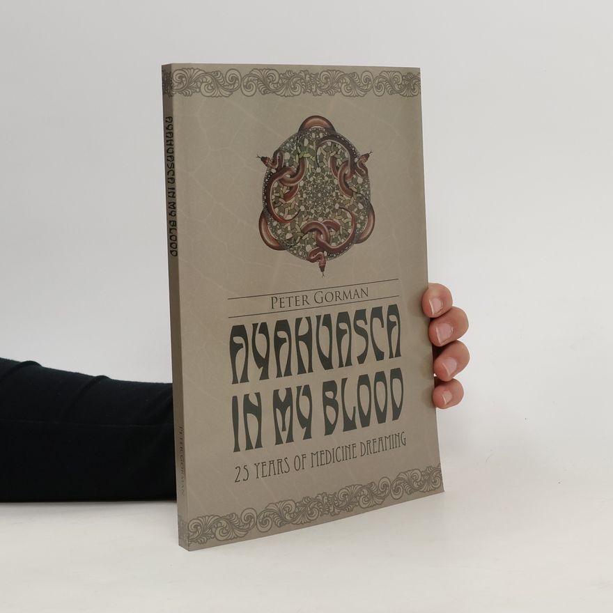 Peter Gorman Ayahuasca in My Blood