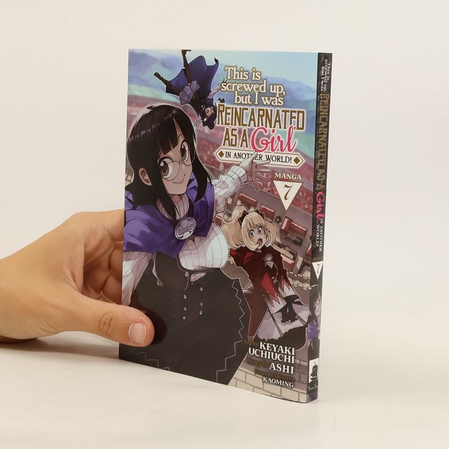 Ashi This Is Screwed Up, but I Was Reincarnated as a GIRL in Another World! Vol. 7