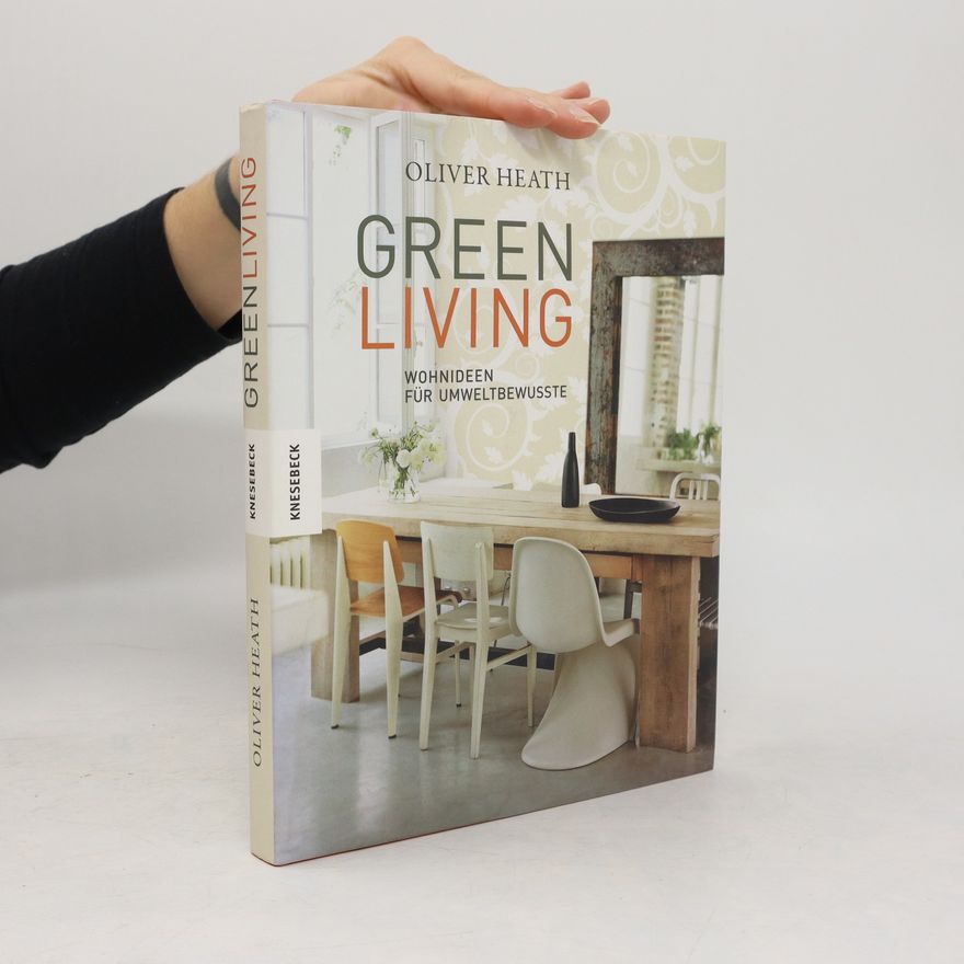 Oliver Heath GREEN LIVING - Wohnideen für Umweltbewusste
