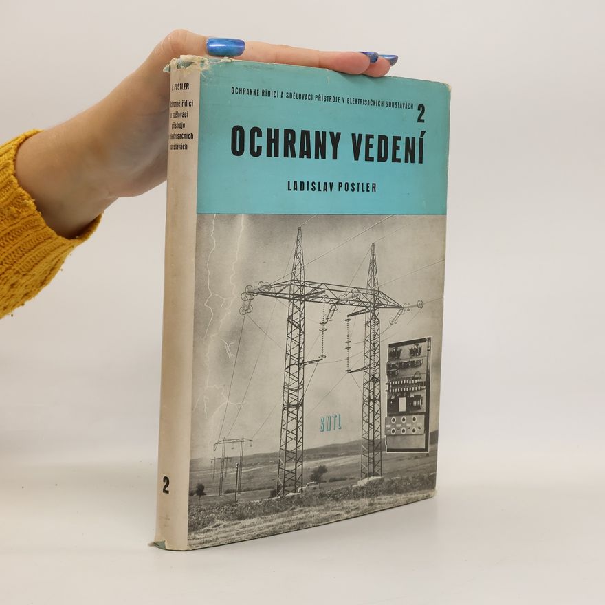Ladislav Postler Ochranné řídicí a sdělovací přístroje v elektrisačních soustavách. II., Ochrany vedení