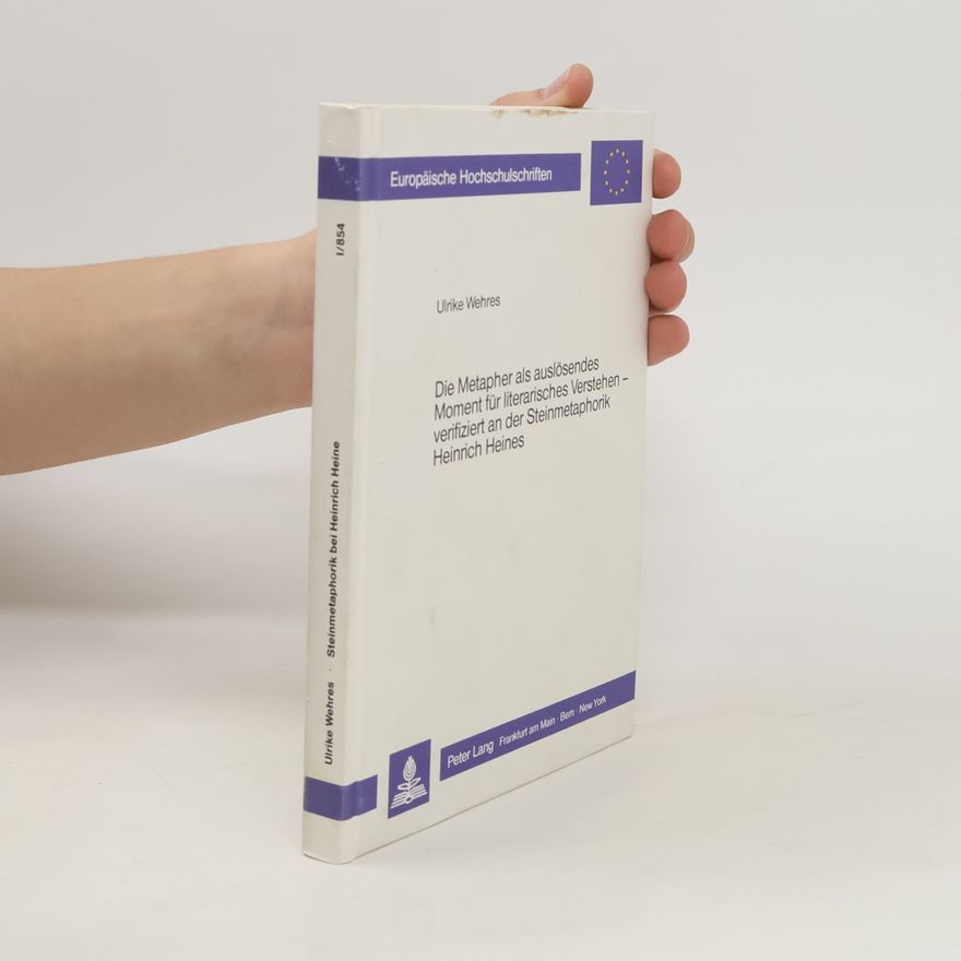 Ulrike Wehres Die Metapher als auslösendes Moment für literarisches Verstehen - verifiziert an der Steinmetaphorik Heinrich Heines