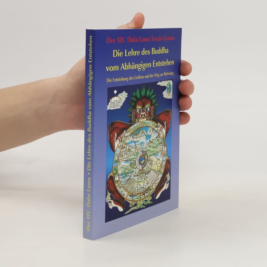 Dalai Lama XIV. Die Lehre des Buddha vom Abhängigen Entstehen