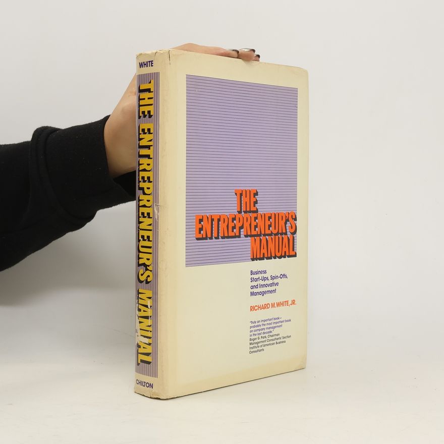 Richard M. White The entrepreneur's manual