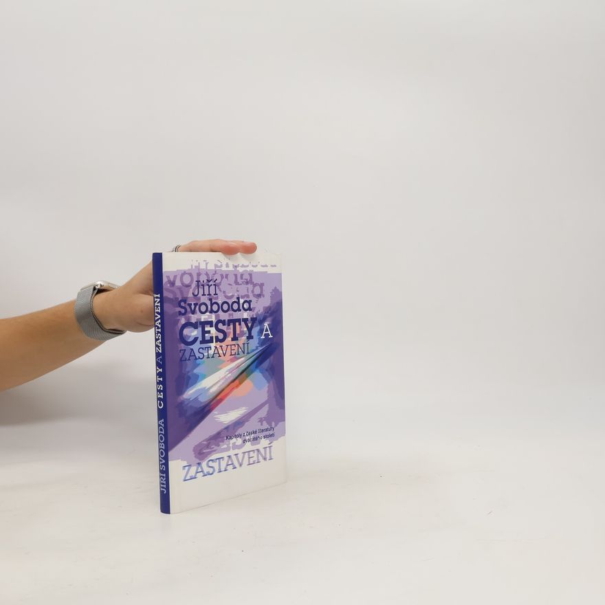 Jiří Svoboda Cesty a zastavení : Kapitoly z české literatury dvacátého století