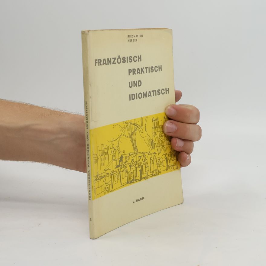 Antoinette de Riedmatten Französisch, praktisch und idiomatisch. Band II.
