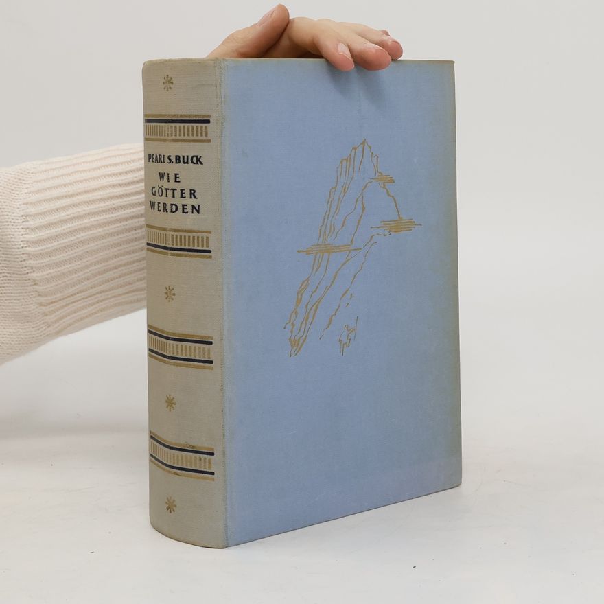 Pearl S. Buck Wie Götter werden