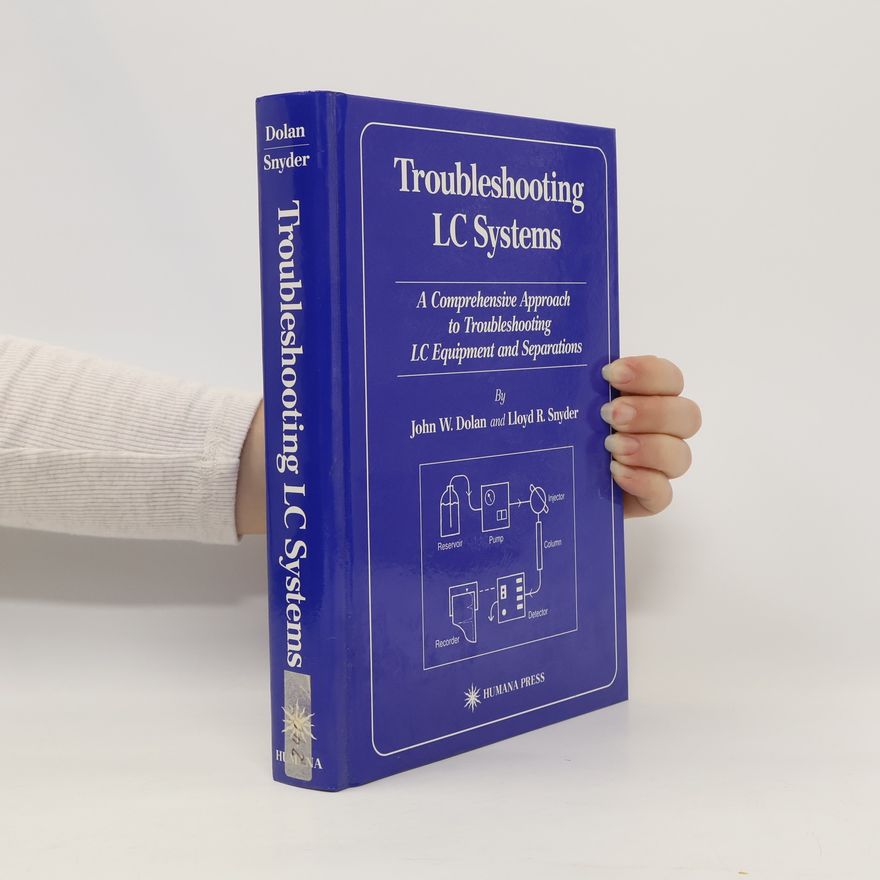 John W Dolan Troubleshooting LC systems : a comprehensive approach to troubleshooting LC equipment and separations