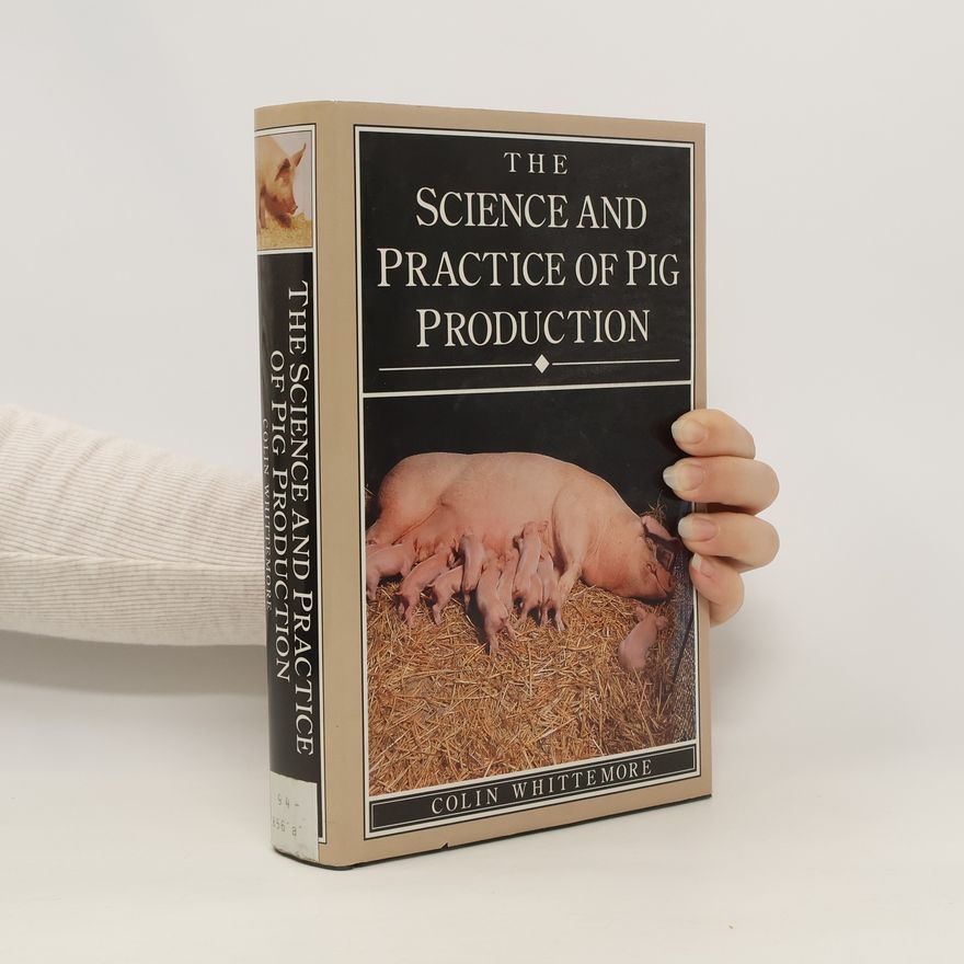 Colin Trengove Whittemore The science and practice of pig production