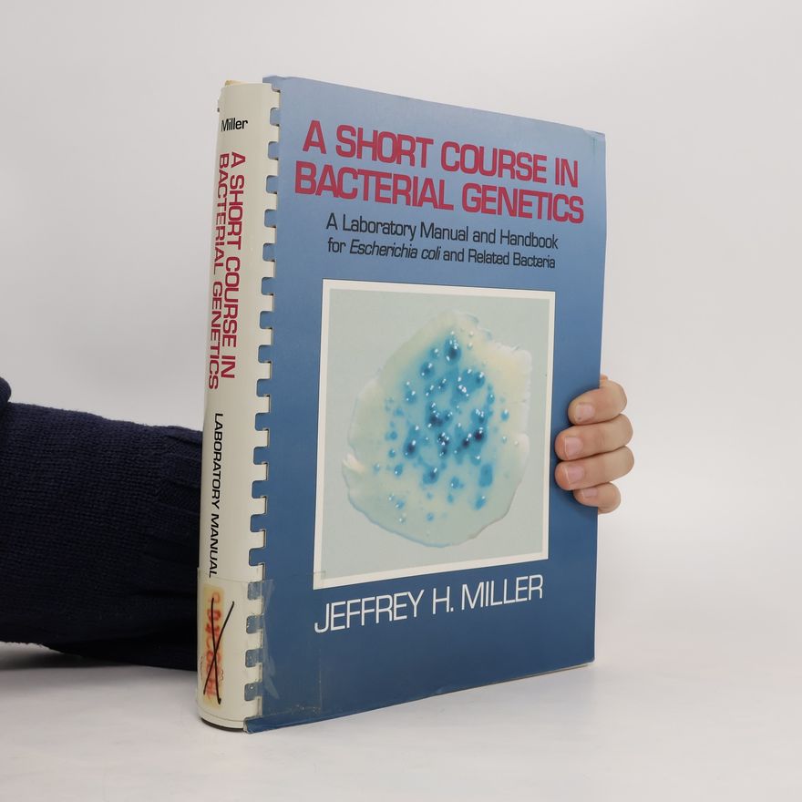 Jeffrey H. Miller A Short Course in Bacterial Genetics