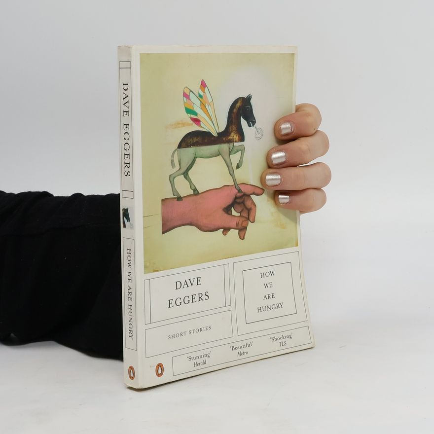 Dave Eggers How We Are Hungry