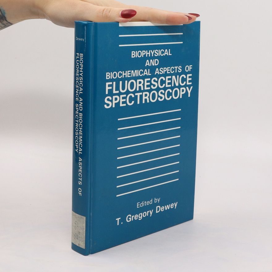 Thomas Gregory Dewey Biophysical and biochemical aspects of fluorescence spectroscopy