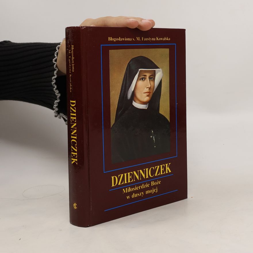 Faustína Kowalská Dzienniczek. Miłosierdzie Boże w duszy mojej