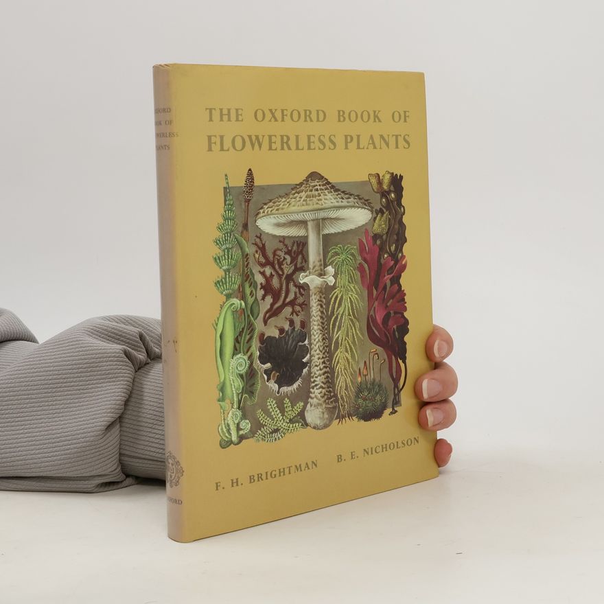 Frank Brightman The Oxford Book of Flowerless Plants: Ferns, Fungi, Mosses and Liverworts, Lichens, and Seaweeds