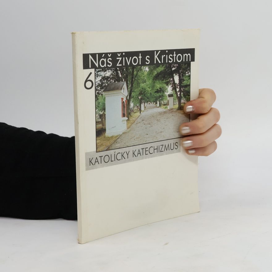 Autorenkollektiv Náš život s Kristom : Katolícky katechismus. [Diel] 6., čásť 3, V Kristovi sme noví ĺudia V Kristovi sme noví ĺudia