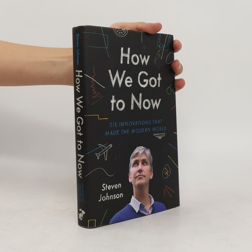 Steven Johnson How We Got to Now