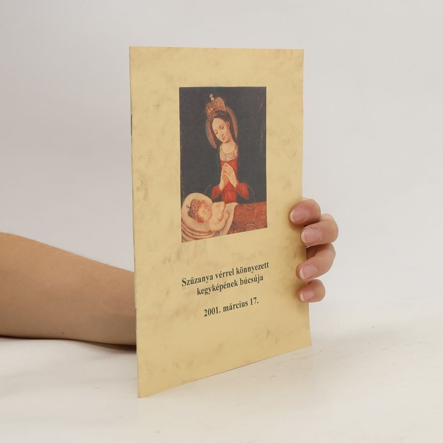 Collectif d'auteurs Szüzanya vérrel könnyezett kegyképének búcsúja