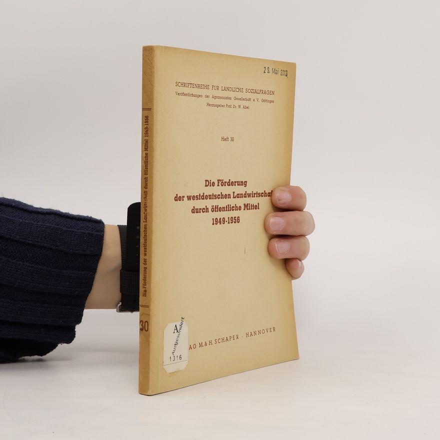 Autorenkollektiv Die Förderung der westdeutschen Landwirtschaft durch öffentliche Mittel 1949 - 1956