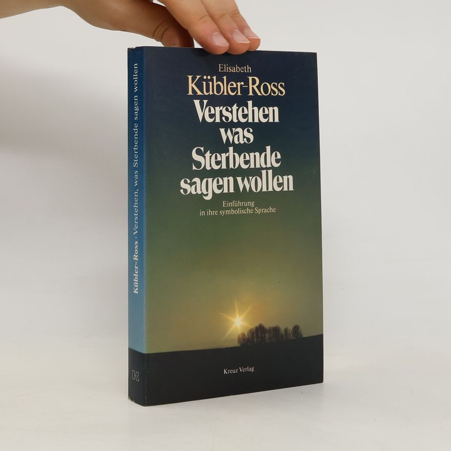 Elisabeth Kübler-Ross Verstehen, was Sterbende sagen wollen