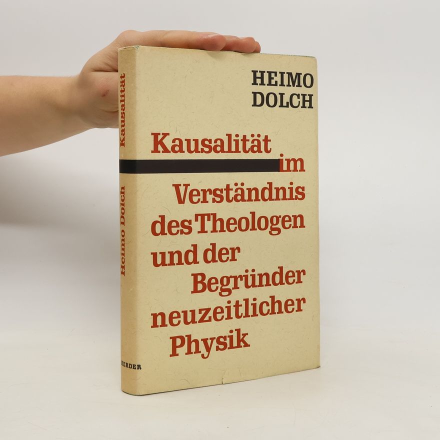 Heimo Dolch Kausalität im Verständnis des Theologen und der Begründer neuzeitlicher Physik