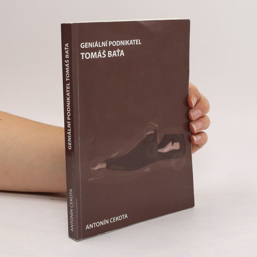 Antonín Cekota Geniální podnikatel Tomáš Baťa