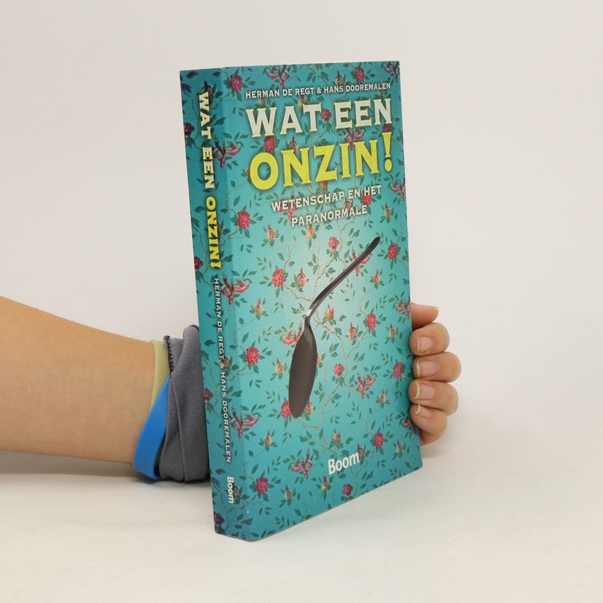 Hans Dooremalen Wat een onzin! Wetenschap en het bovennatuurlijke