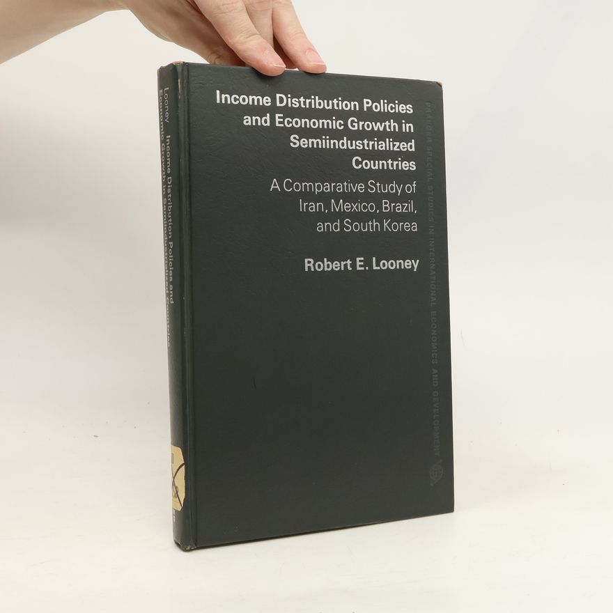 Robert E. Looney Income Distribution Policies and Economic Growth in Semiindustrialized Countries