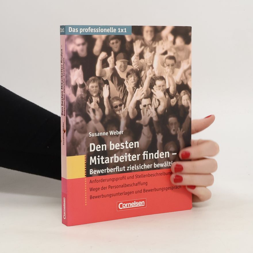 Susanne Weber Den besten Mitarbeiter finden - Bewerberflut zielsicher bewältigen