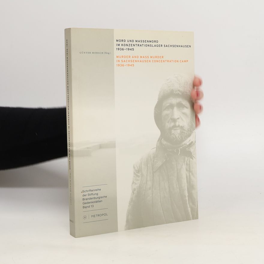 Günter Morsch Mord und Massenmord im Konzentrationslager Sachsenhausen 1936-1945