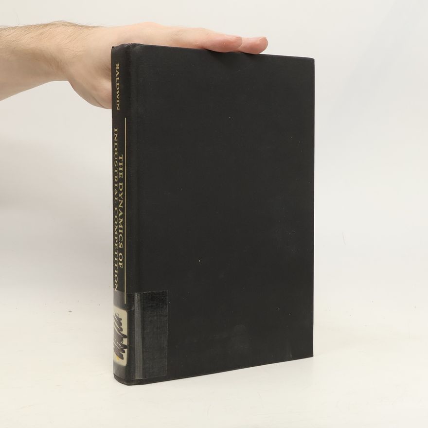 John R. Baldwin The Dynamics of Industrial Competition