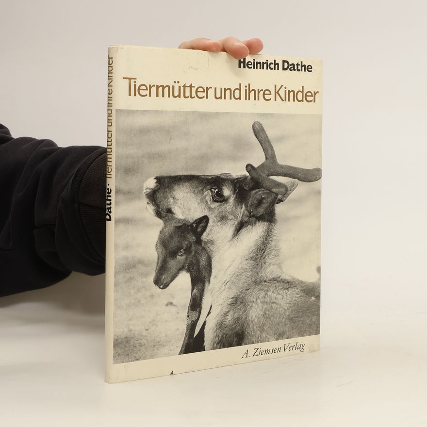 Heinrich Dathe Tiermütter und ihre Kinder : Ein Bildband