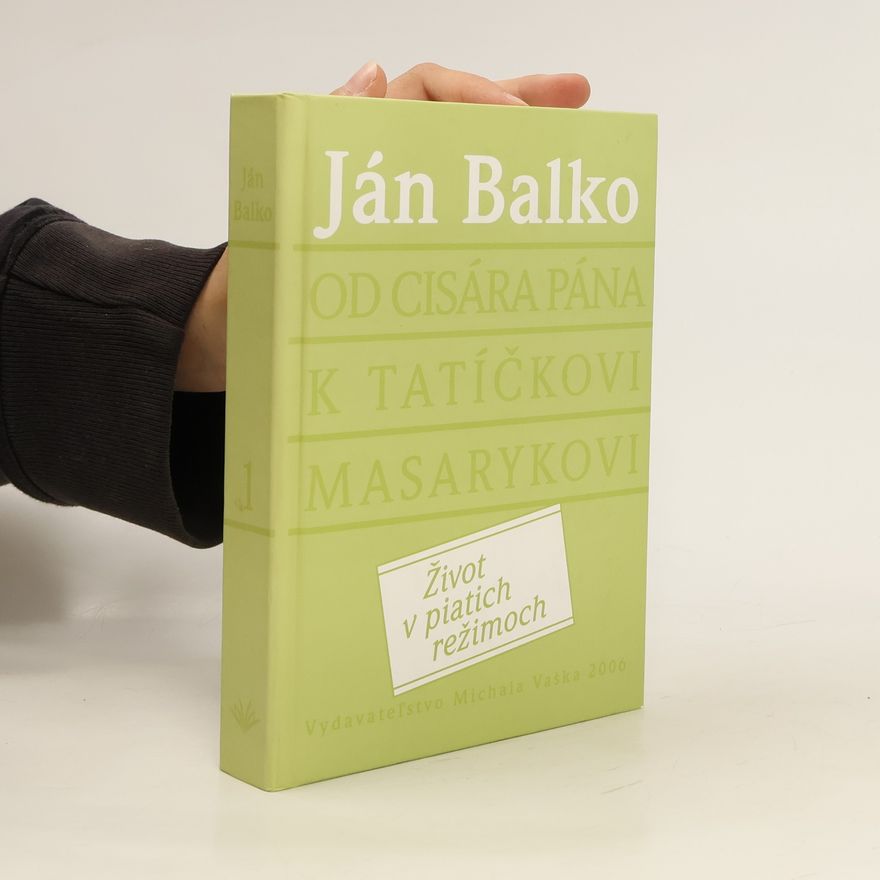 Jan Balko Od cisára pána k tatíčkovi Masarykovi