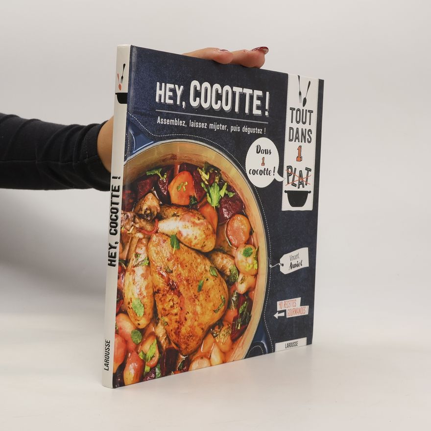 Vincent Amiel Hey, cocotte! Assemblez, laissez mijoter, puis dégustez!