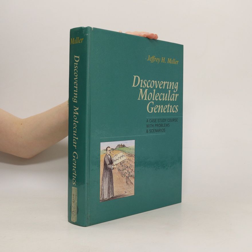 Jeffrey H. Miller Discovering Molecular Genetics