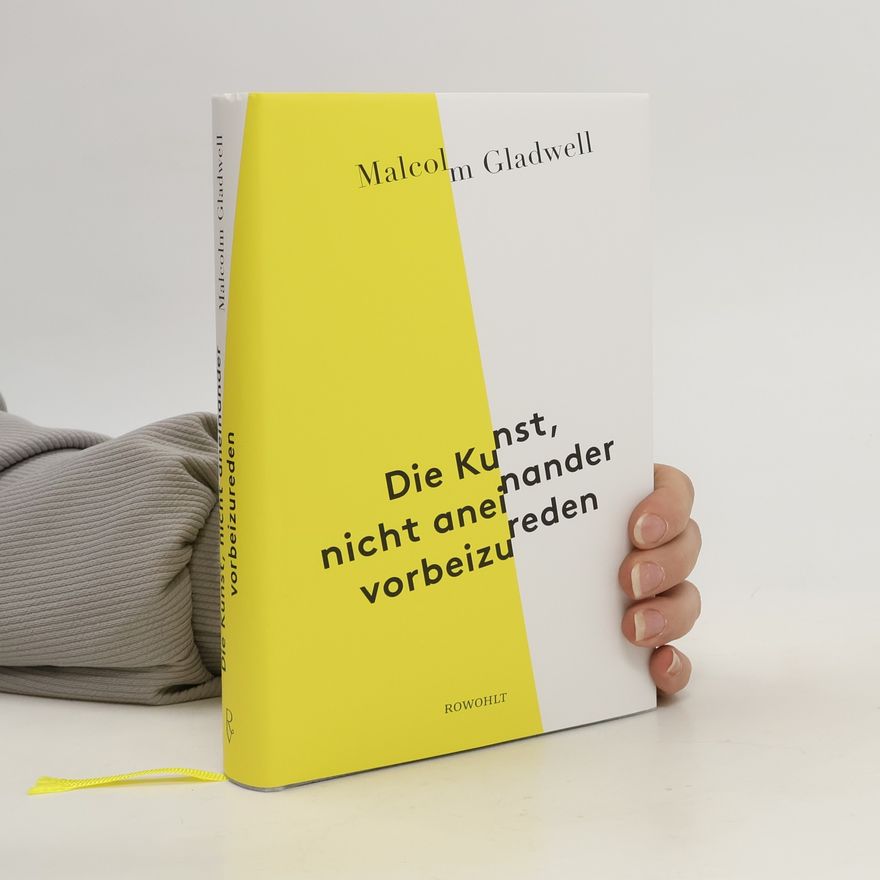 Malcolm Gladwell Die Kunst, nicht aneinander vorbeizureden