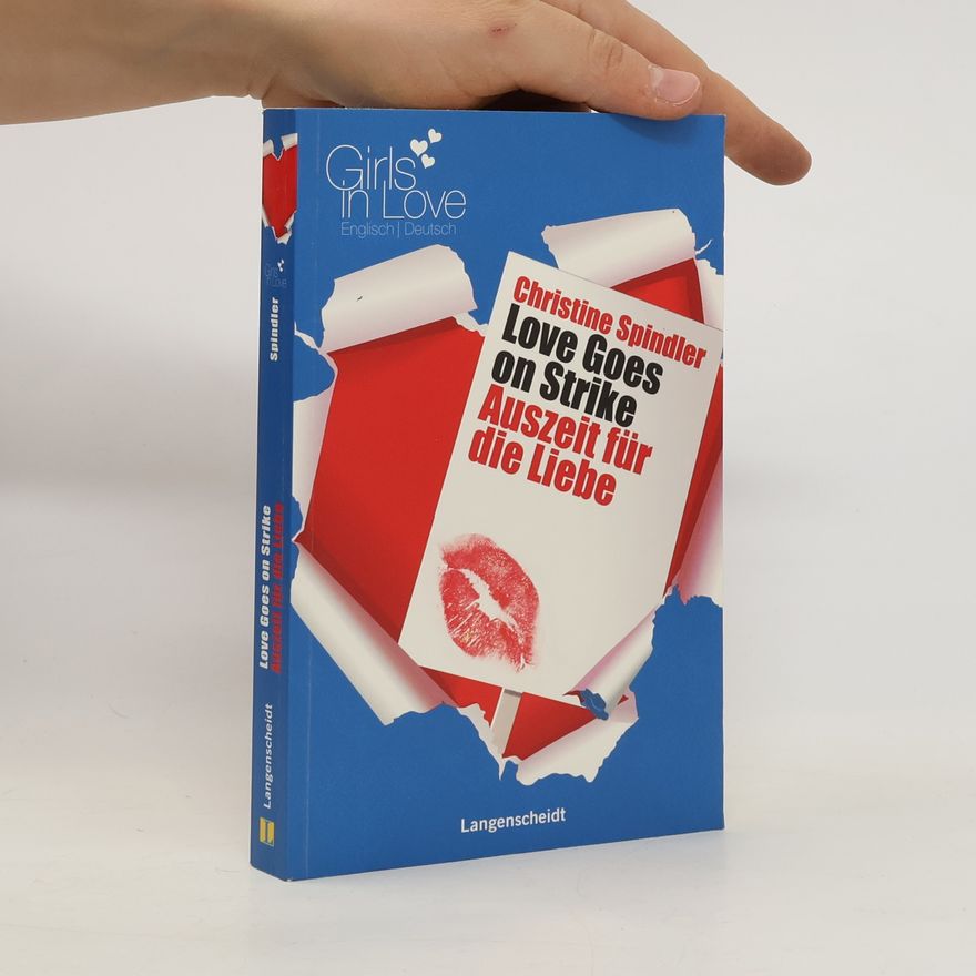 Christine Spindler Love Goes on Strike. Auszeit für die Liebe