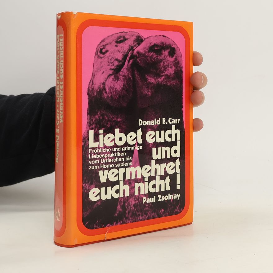 Donald E. Carr Liebet euch und vermehret euch nicht!