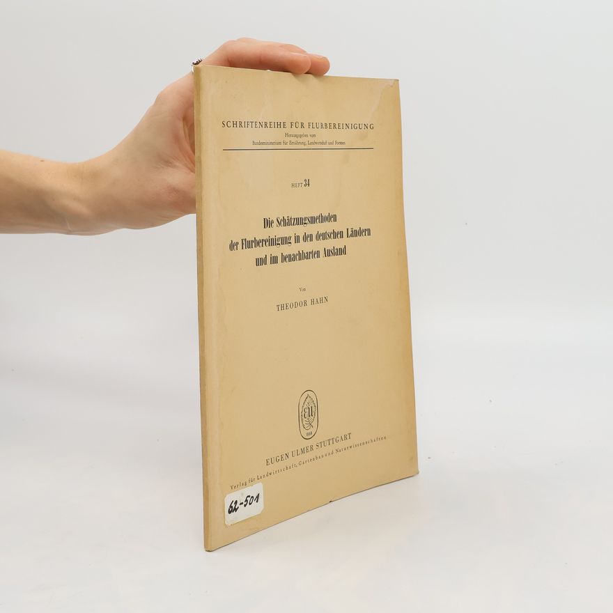 Theodor Hahn Die Schätzungsmethoden der Flurbereinigung in den deutschen Ländern und im benachbarten Ausland