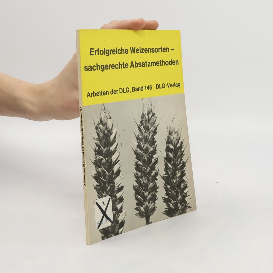 Various authors Erfolgreiche Weizensorten - sachgerechte Absatzmethoden. Band 146.