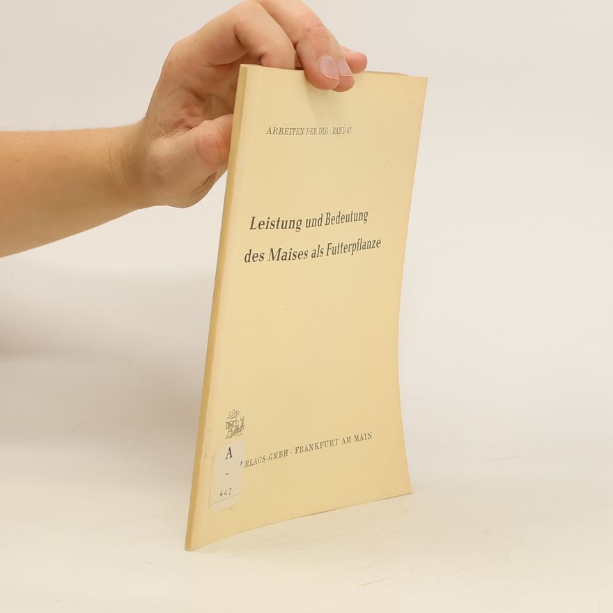 Autorenkollektiv Leistung und Bedeutung des Maises als Futterpflanze Band 47