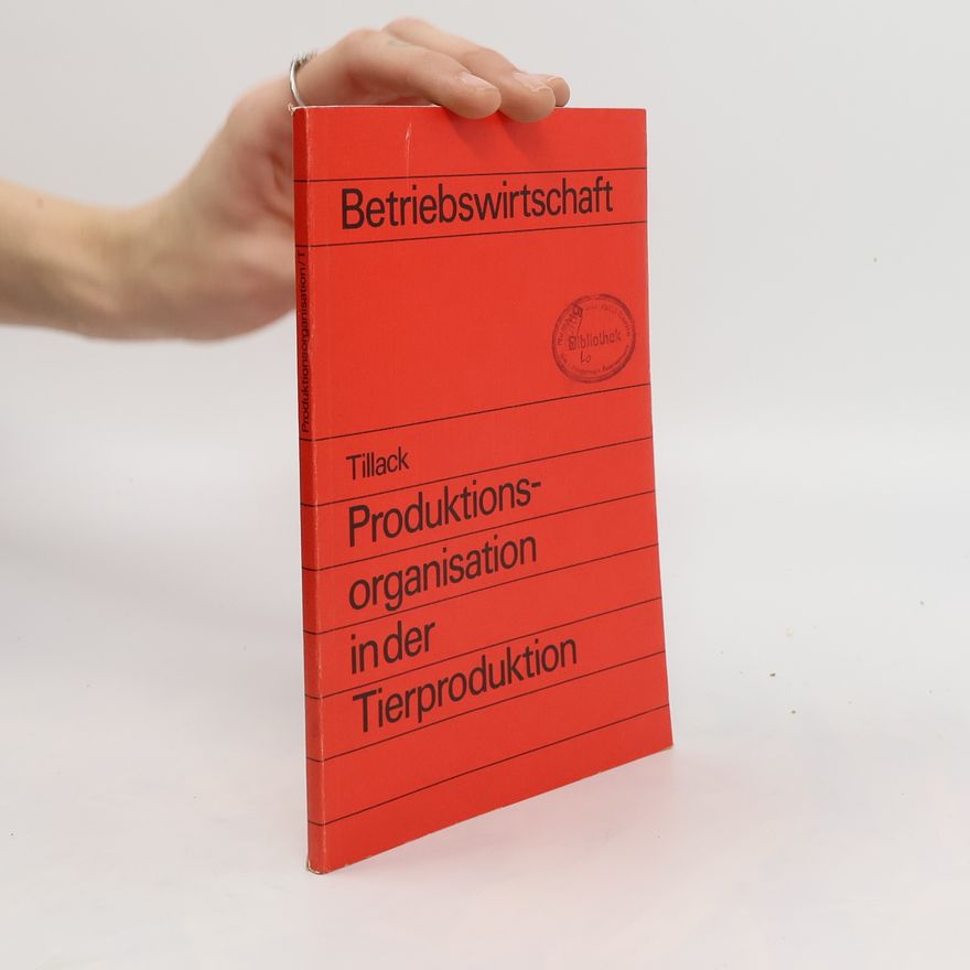 Peter Tillack Ökonomie und Organisation der Produktion sozialistischer Betriebe der Tierproduktion