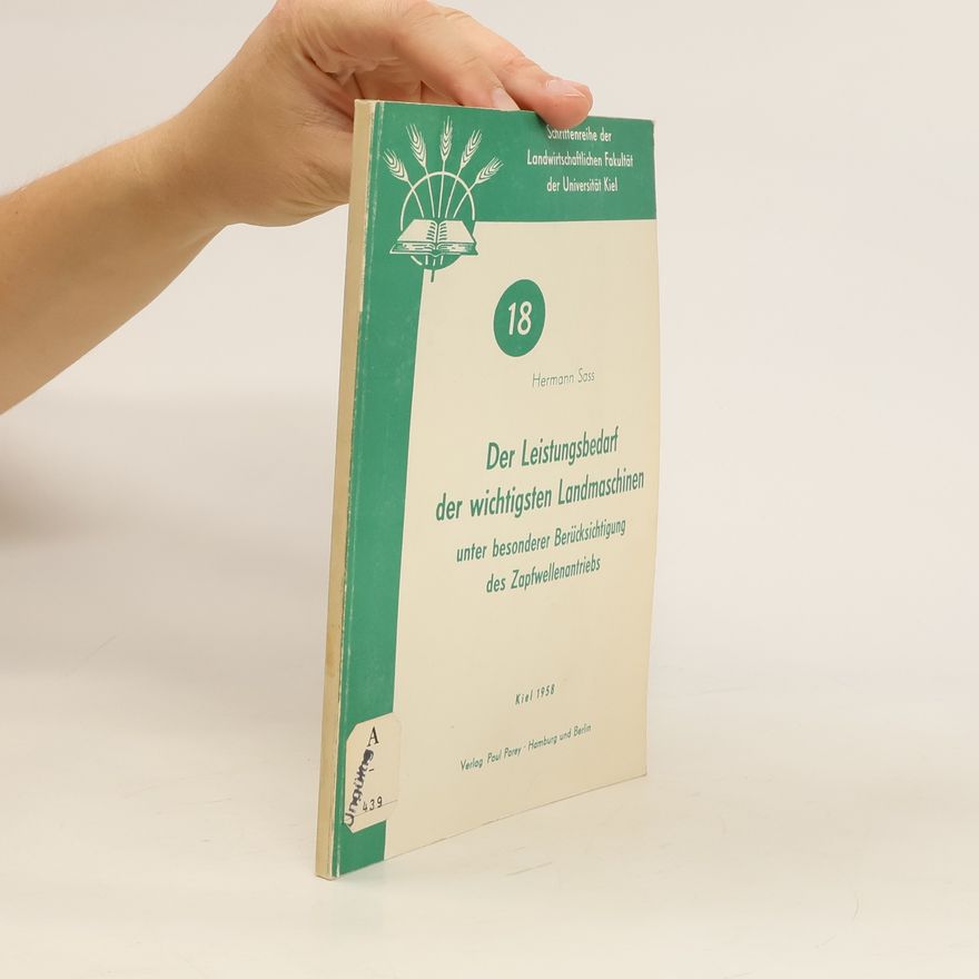 Hermann Sass  Der Leistungsbedarf der wichtigsten Landmaschinen unter besonderer Berücksichtigung des Zapfwellenantriebs