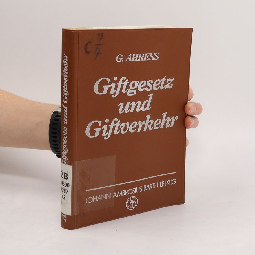 Gerhard Ahrens Giftgesetz und Giftverkehr. Ein Kompendium für Leiter, Beauftragte und Prüfende