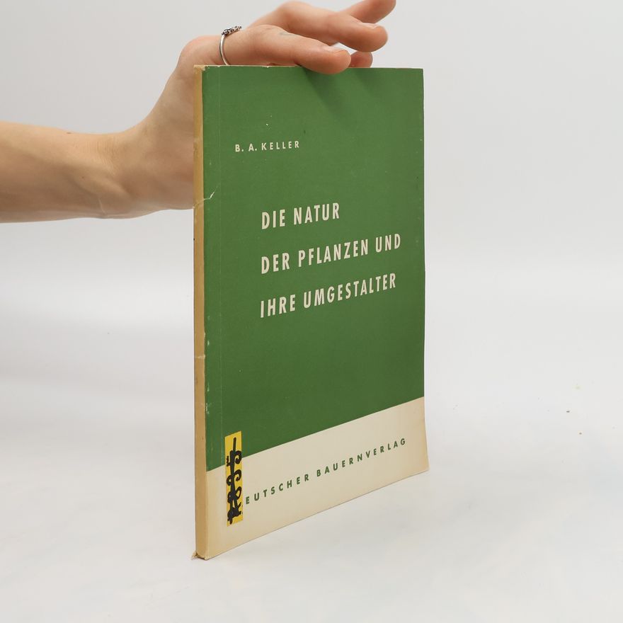 B. A. Keller Die Natur der Pflanzen und ihre Umgestalter