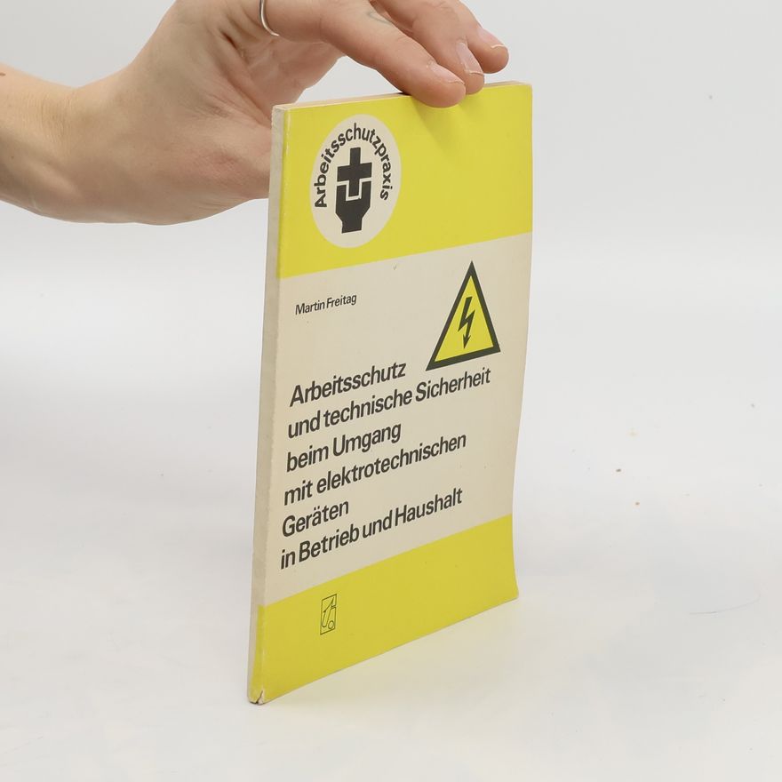 Martin Freitag Arbeitsschutz und technische Sicherheit beim Umgang mit elektrotechnischen Geräten in Betrieb und Haushalt